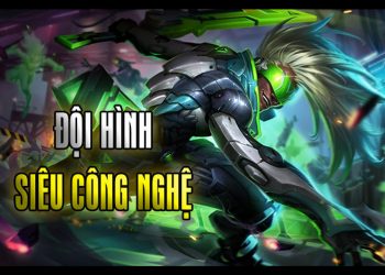 Hướng dẫn xây dựng đội hình Siêu Công Nghệ Đấu Trường Chân Lý