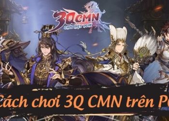 cach-choi-3q-cmn-tren-may-tinh
