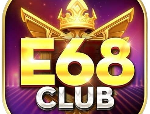 E68 Club – Ông hoàng mới nổi của làng game đổi thưởng 2021