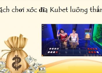 cach-choi-xoc-dia-kubet-luon-thang
