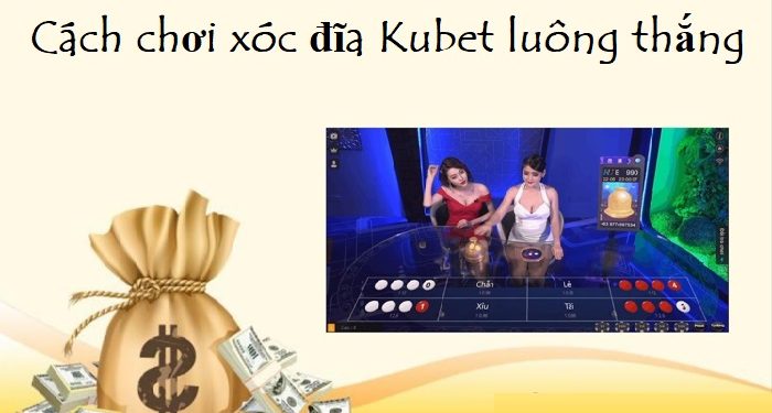cach-choi-xoc-dia-kubet-luon-thang