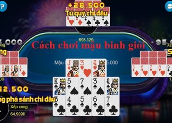 Bỏ túi cách chơi mậu binh giỏi từ cao thủ ít người biết