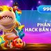 Tool Hack Bắn Cá – Phần Mềm Hỗ Trợ Bắn Cá Hiệu Quả