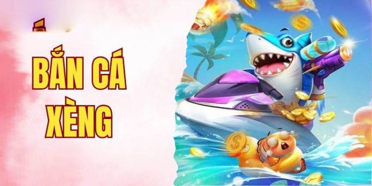 Kinh nghiệm chơi bắn cá xèng đổi thưởng cần lưu lại ngay